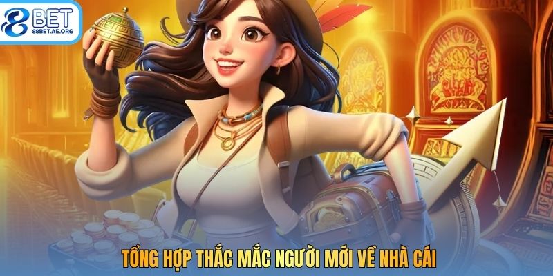 Tổng hợp thắc mắc người mới về nhà cái