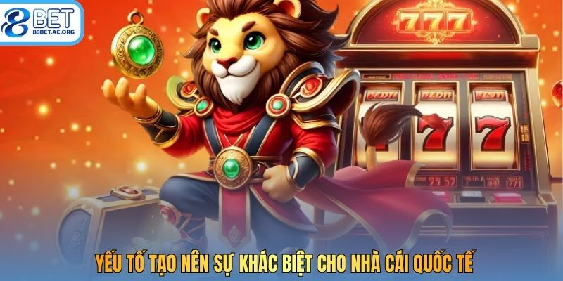 Yếu tố tạo nên sự khác biệt cho nhà cái quốc tế