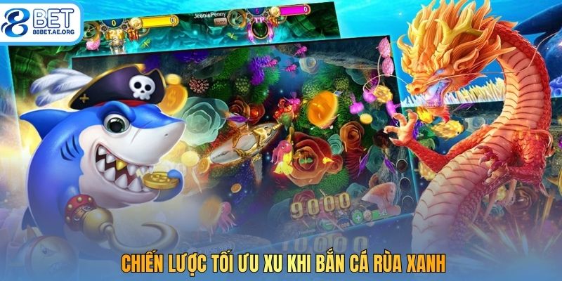 Chiến lược tối ưu xu khi bắn cá rùa xanh