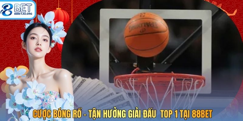Cược Bóng Rổ - Tận Hưởng Giải Đấu Top 1 Tại 88bet