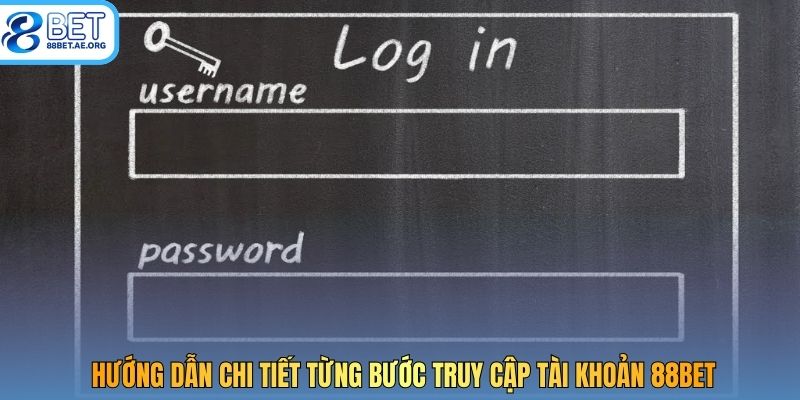 Hướng dẫn chi tiết từng bước truy cập tài khoản 88bet