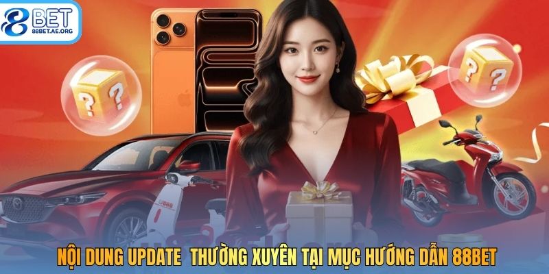 Nội dung update  thường xuyên tại mục hướng dẫn 88bet