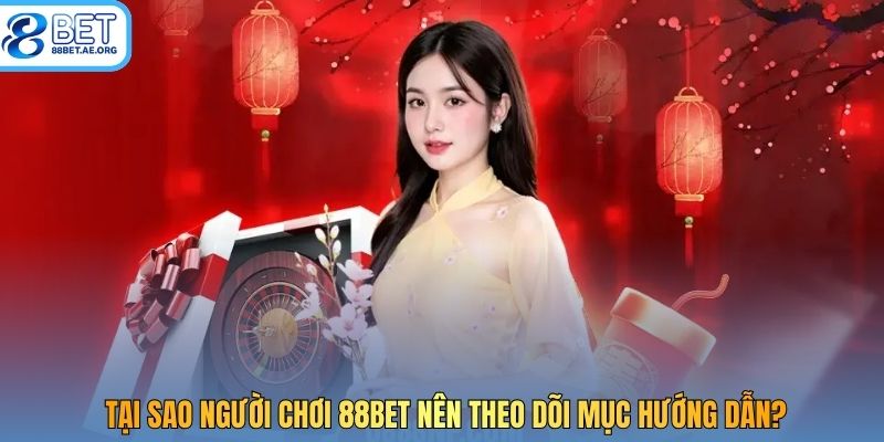 Tại sao người chơi 88bet nên theo dõi mục hướng dẫn?