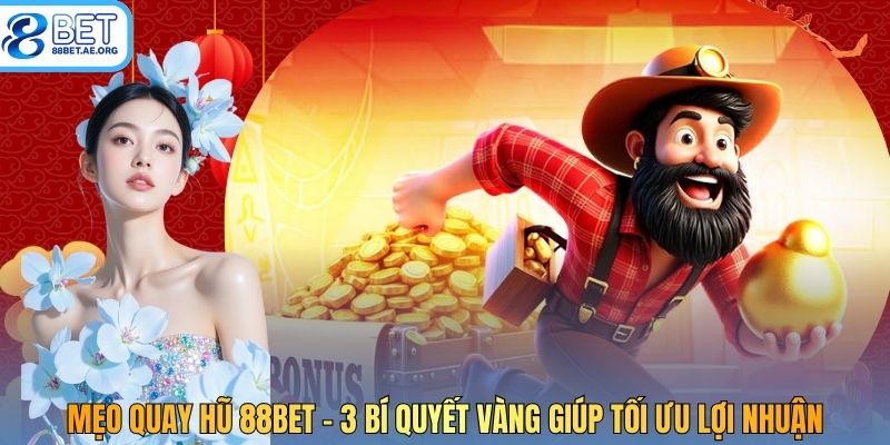 Mẹo Quay Hũ 88Bet - 3 Bí Quyết Vàng Giúp Tối Ưu Lợi Nhuận