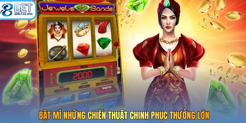 Bật mí những chiến thuật chinh phục thưởng lớn