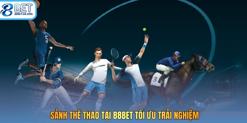 Sảnh thể thao tại 88bet tối ưu trải nghiệm